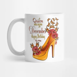 A Queen Was Born In December Happy Birthday To Me Mug